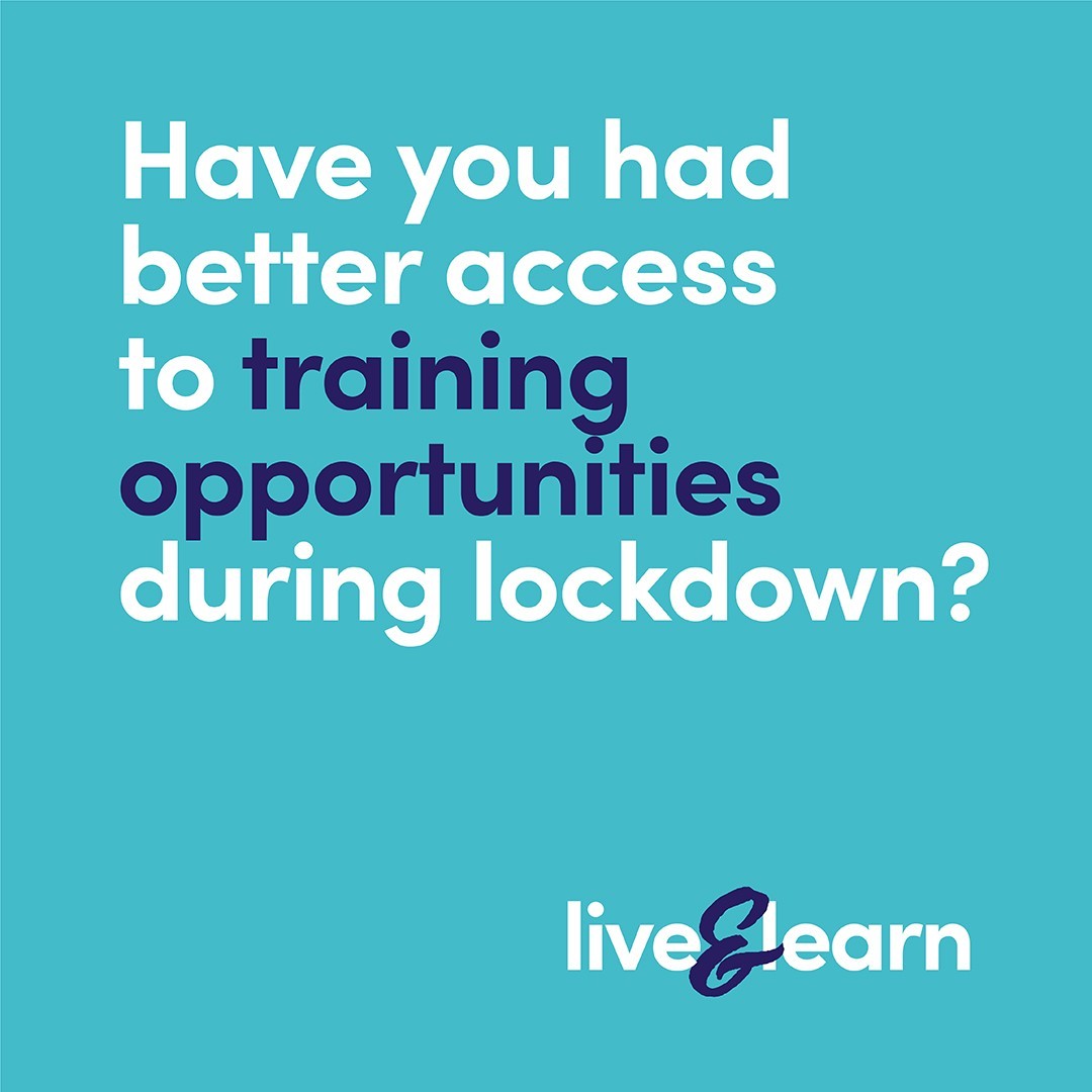 Have you had better access to training opportunities during ...